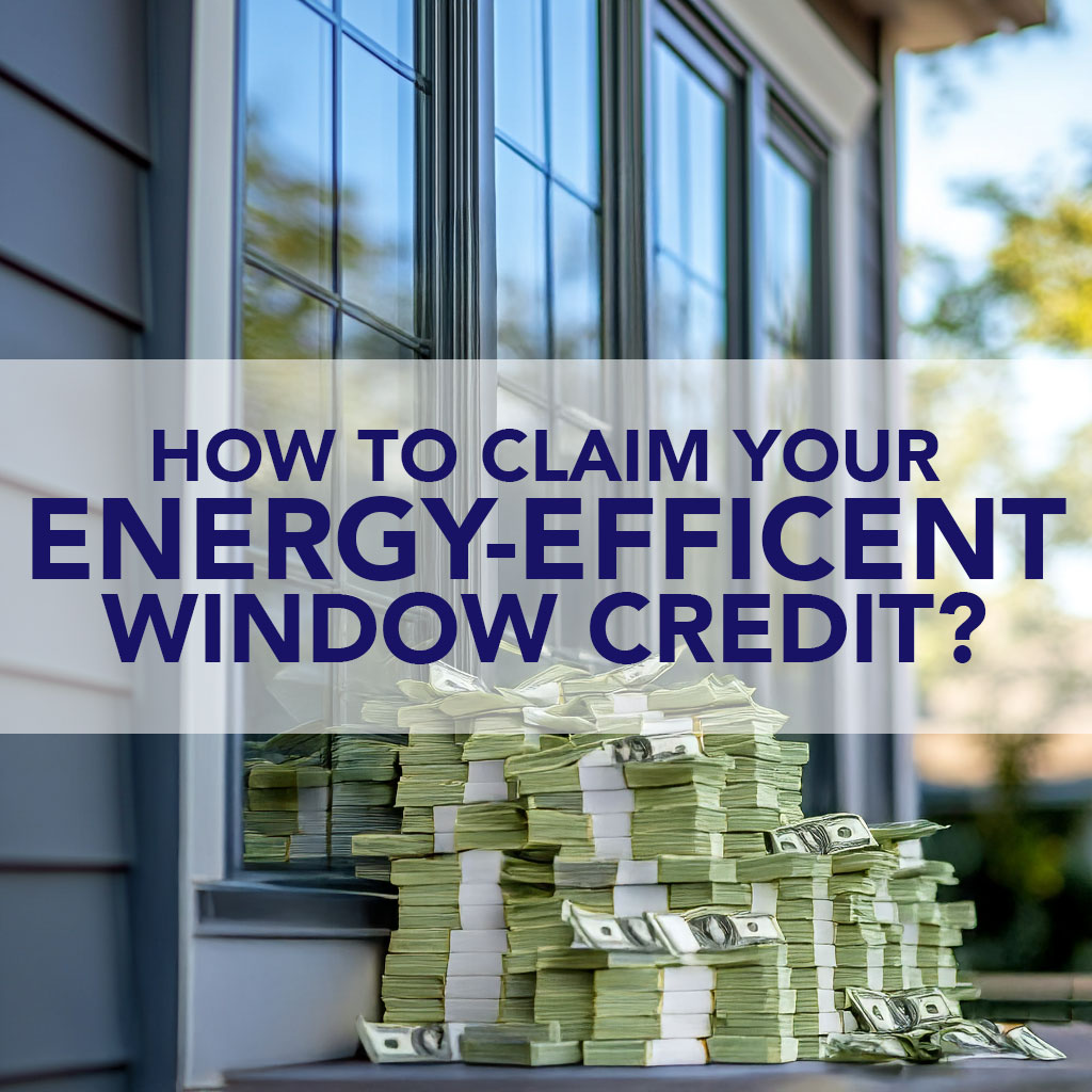 How to Claim Your Energy-Efficient Window Credit.
